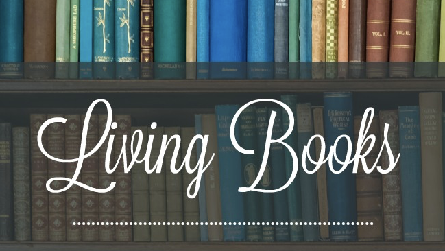 Living Books: Why and How You Should Use Them
