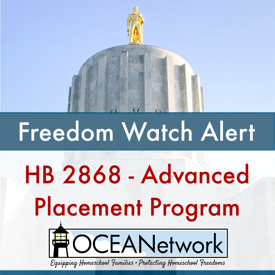 OCEANetwork Freedom Watch Alert to Oregon homeschoolers on  HB 2868 about advanced placement program.
