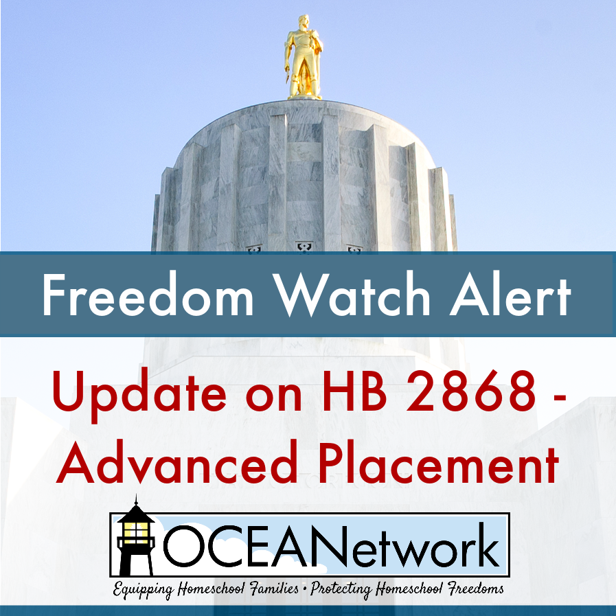 OCEANetwork Freedom Watch Alert UPDATE to Oregon homeschoolers on  HB 2868 about advanced placement program.