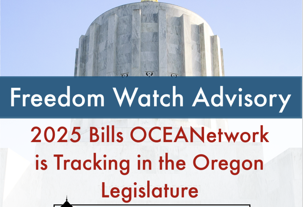 Freedom Watch Advisory: 2025 Bills OCEANetwork is Tracking in the Oregon Legislature