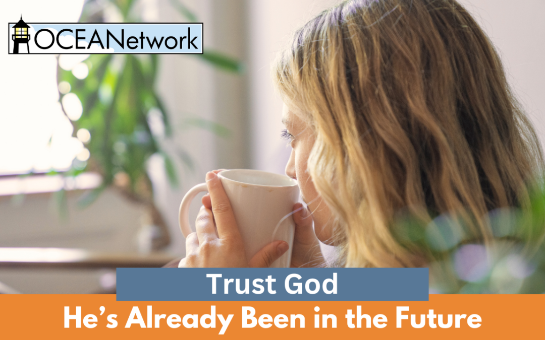 Trust God, He’s Already Been in the Future