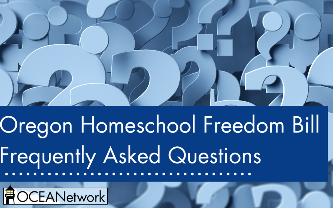 FAQ: Homeschool Freedom Bill in Oregon (Submitted by OCEANetwork)