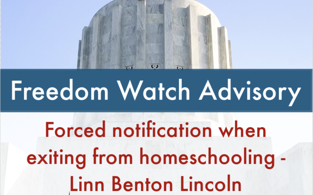 Freedom Watch Advisory: Forced notification when exiting from homeschooling – Linn Benton Lincoln