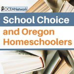 Learn about School Choice initiatives in Oregon and how they impact independent homeschoolers.
